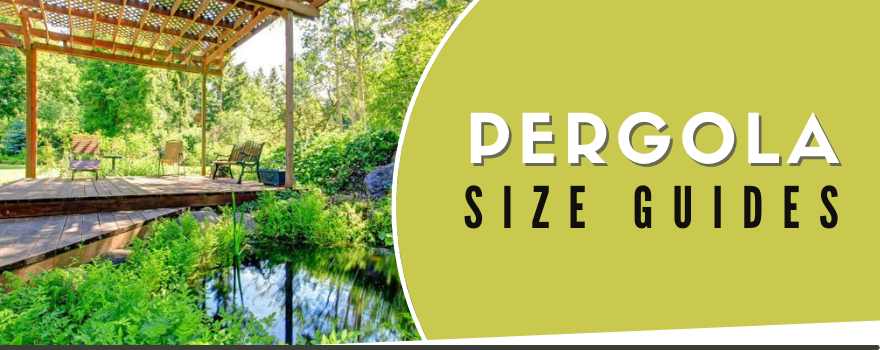 pergola size guide / Pergola Sizes / Pergola dimensions / How Tall Should a Pergola Be?