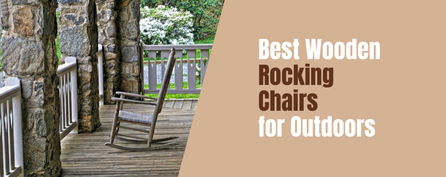 Best Wooden Rocking Chairs for Outdoors