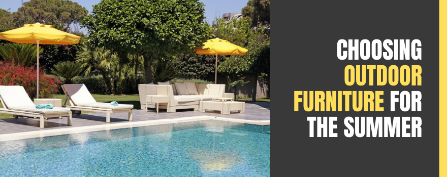 Choosing Outdoor Furniture for the Summer: Here are 3 Helpful Tips