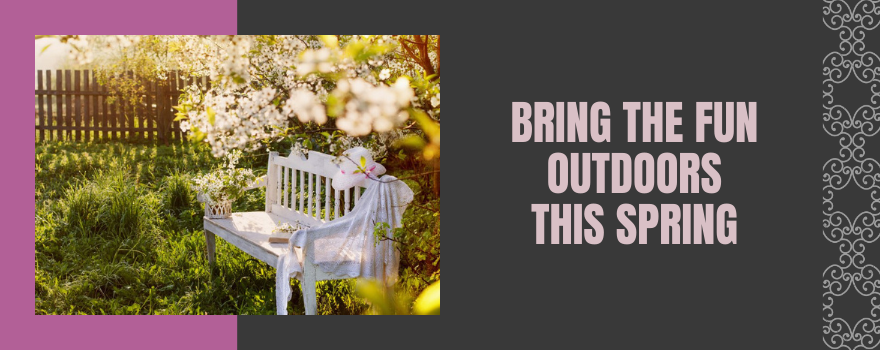 Bring the Fun Outdoors this Spring