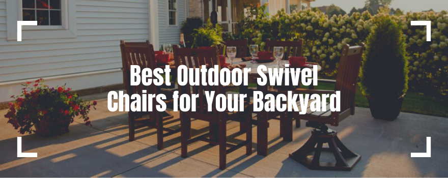 Best Outdoor Swivel Chairs for Your Backyard: View Top 10 Fun & Flexible Chairs