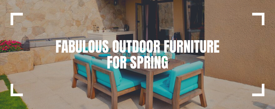 Fabulous Outdoor Furniture for Spring