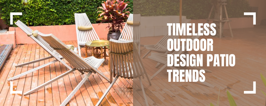 Timeless Outdoor Design Patio Trends