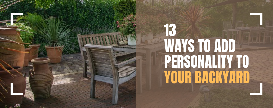 13 Ways to Add Personality to Your Backyard