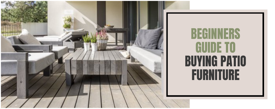 Beginners Guide To Buying Patio Furniture