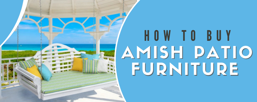 Guide to Buying Amish Patio Furniture