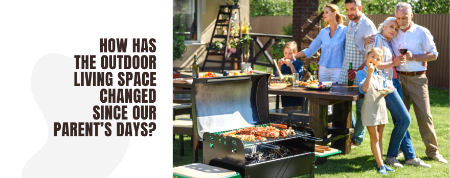 How has the Outdoor Living Space Changed Since our Parent’s Days?