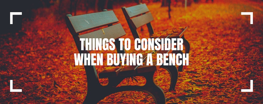 Things To Consider When Buying a Bench